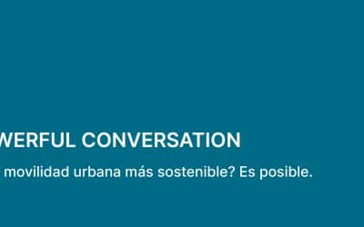 Powerful Conversation: ¿Una movilidad urbana más sostenible? Es posible.