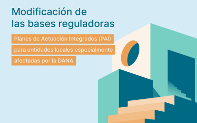 Modificación bases reguladoras: Planes de Actuación Integrados (PAI) de Entidades Locales afectadas por la DANA